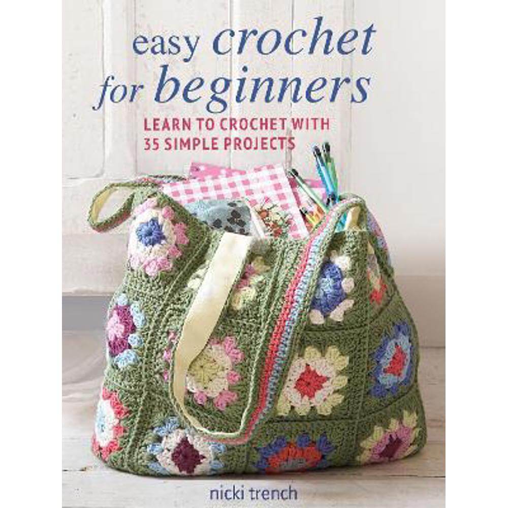 Easy Crochet for Beginners: Learn to Crochet with 35 Simple Projects (Paperback) - Nicki Trench